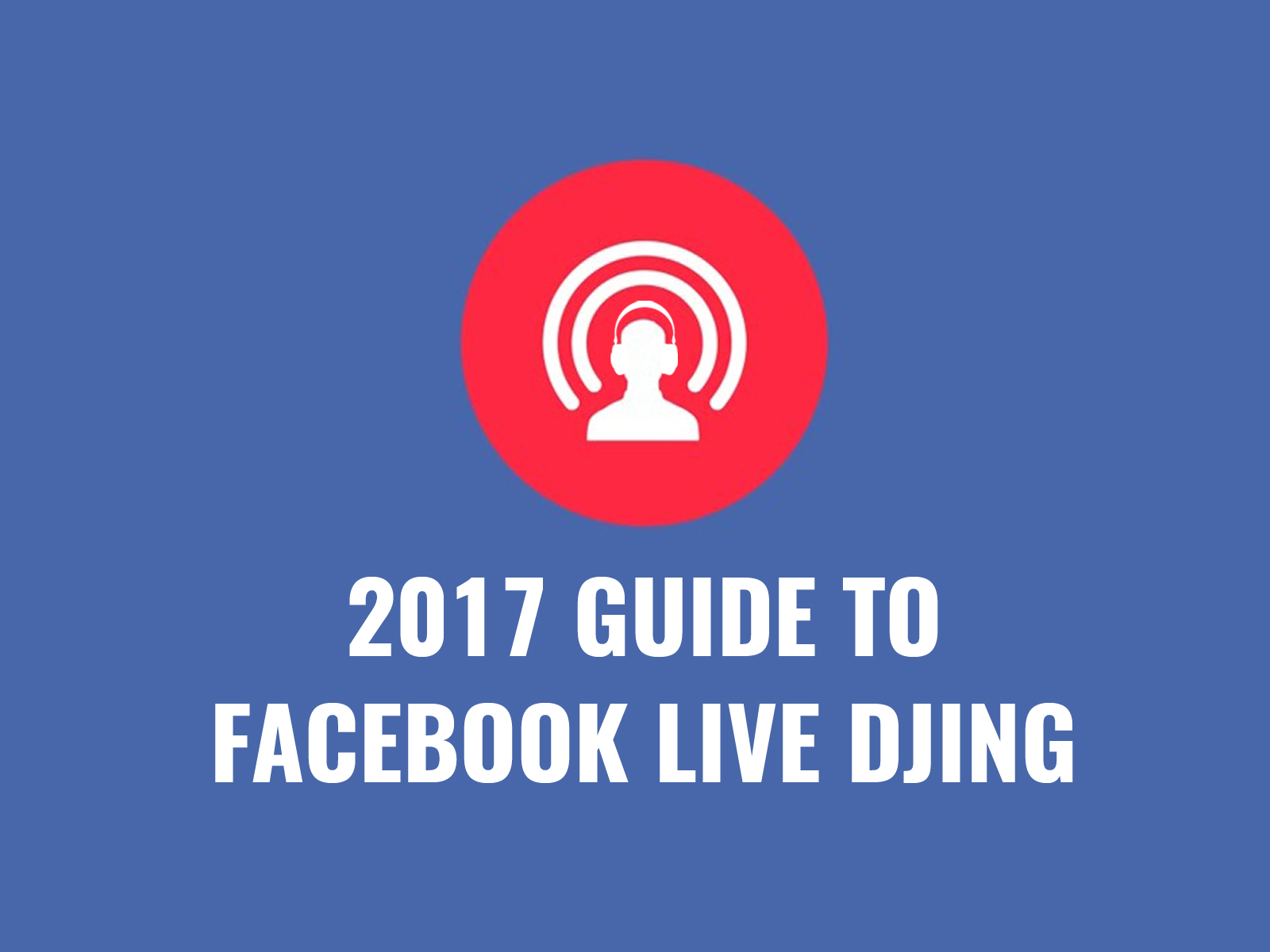 2017 Guide To Facebook Live DJing