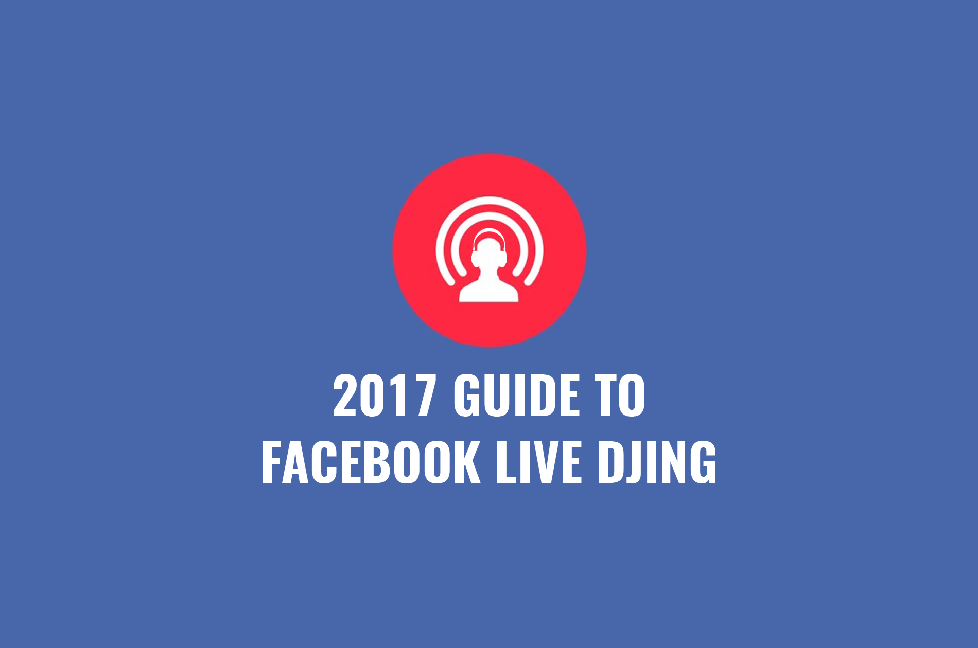 2017 Guide To Facebook Live DJing